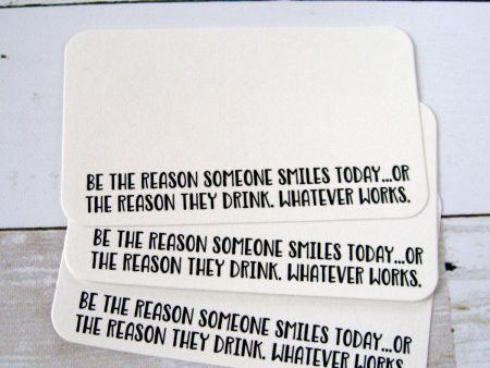 Be the Reason Someone Smiles ... Or Drinks - Mini Note Cards Fashion