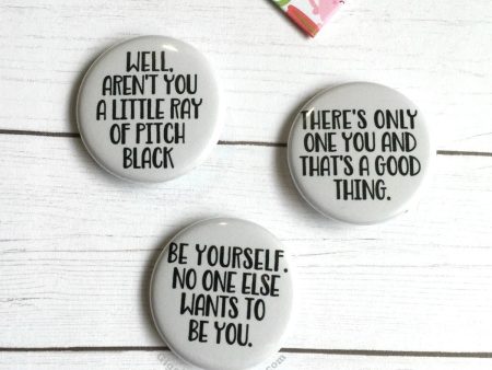 A Ray of Pitch Black; There s Only One You; No One Else Wants to Be You - Pinback Buttons Hot on Sale