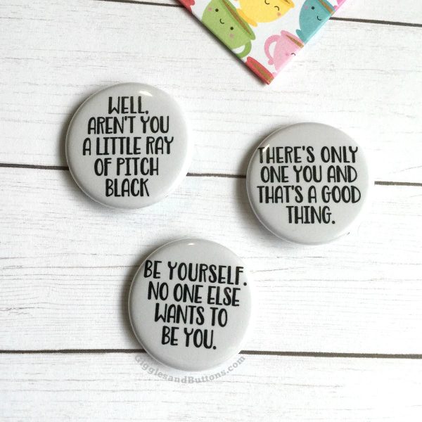 A Ray of Pitch Black; There s Only One You; No One Else Wants to Be You - Pinback Buttons Hot on Sale