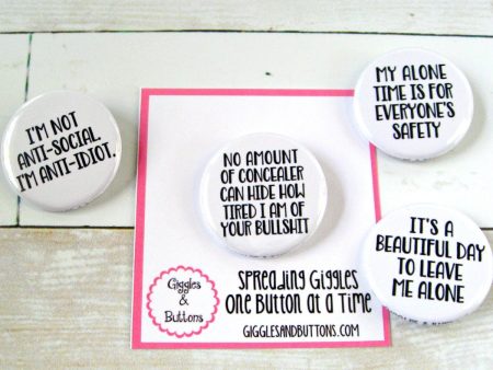 I m Anti-idiot, No Amount of Concealer, My Alone Time, It s a Beautiful Day to Leave Me Alone - Pinback Buttons Discount