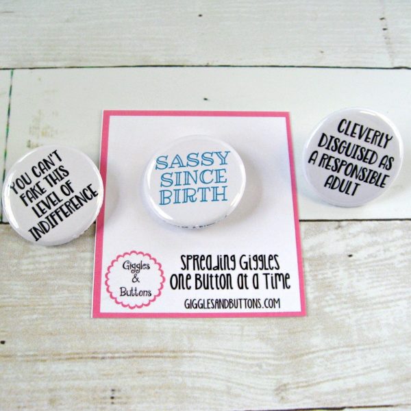 You Can t Fake This Level of Indifference, Sassy Since Birth, Cleverly Disguised - Pinback Buttons Fashion